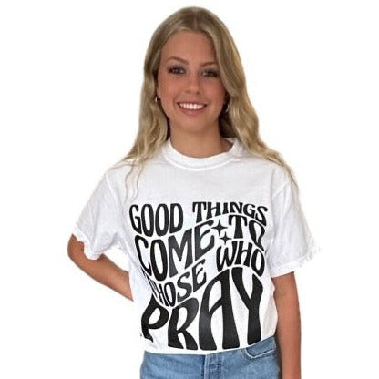 Good Things Come to Those Who Pray T-Shirt