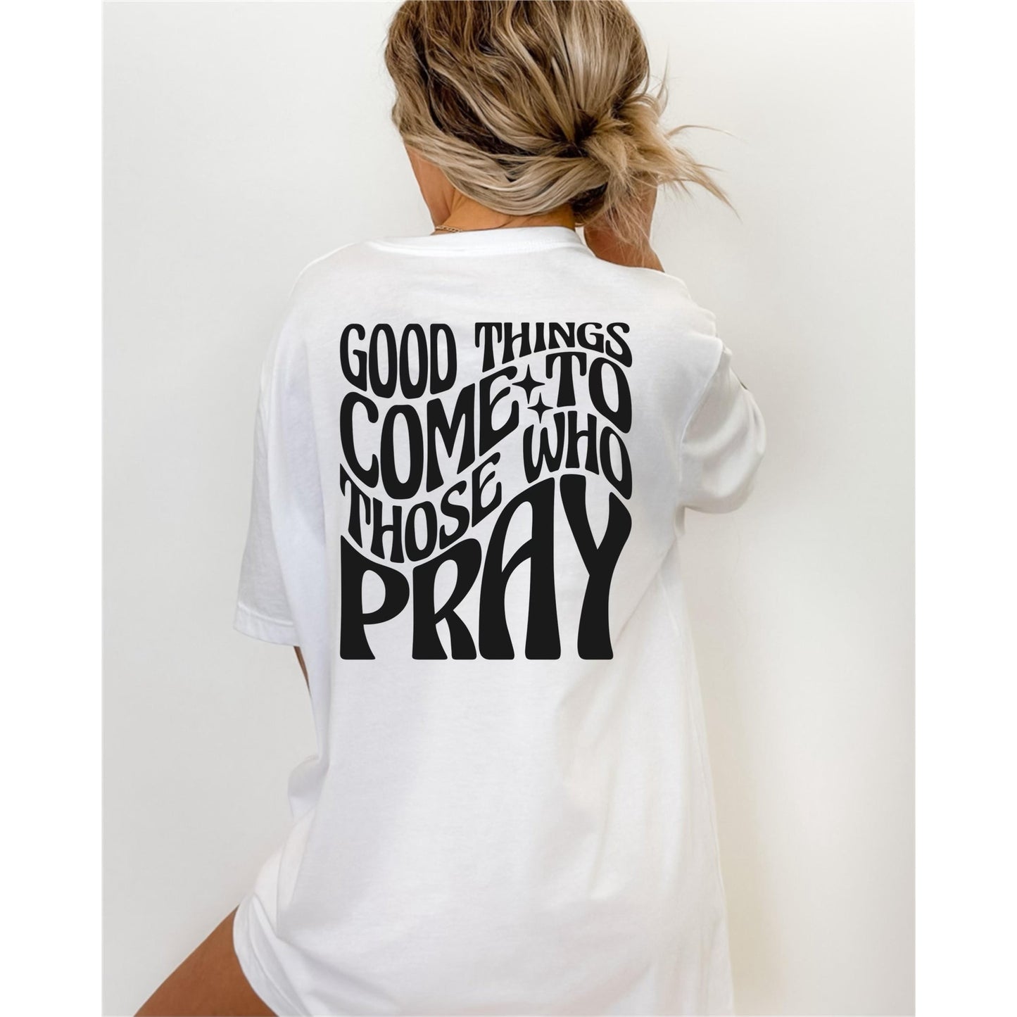 Good Things Come to Those Who Pray T-Shirt